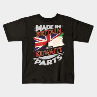 Made In Britain With Kuwaiti Parts - Gift for Kuwaiti From Kuwait Kids T-Shirt